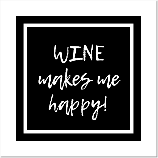 Wine Makes Me Happy - Funny Wall Art by 369designs